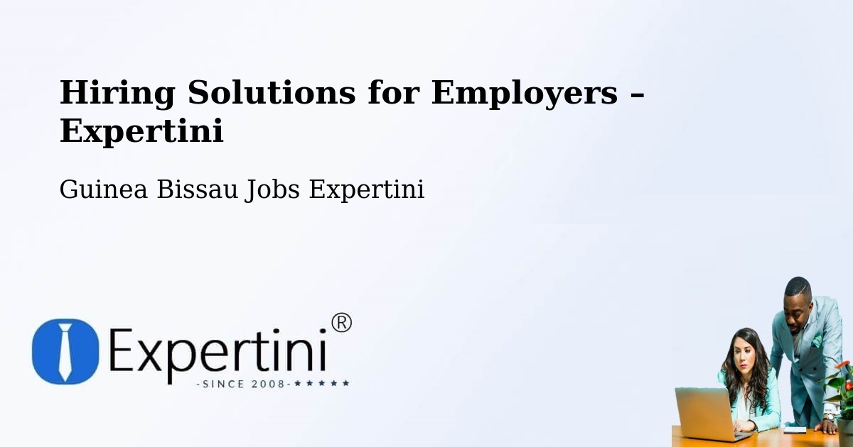 Hiring Solutions for Employers in Guinea Bissau - Guinea Bissau Jobs Expertini
