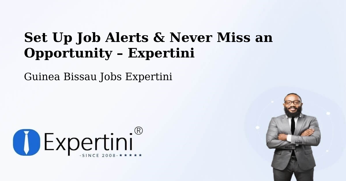 Job Alerts Guide – Get Notified About New Jobs in Guinea Bissau - Guinea Bissau Jobs Expertini